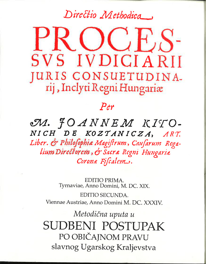 Kostajnicki Kitonic I. Metodicna uputa u sudbeni postupak po obicajnom pravu slavnoh Ugarskoh kraljevstva 1